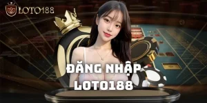 Đăng nhập LOTO188