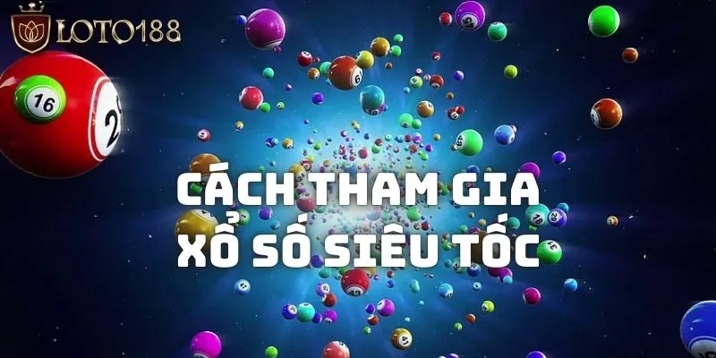 Hướng dẫn cách chơi xổ số siêu tốc là gì